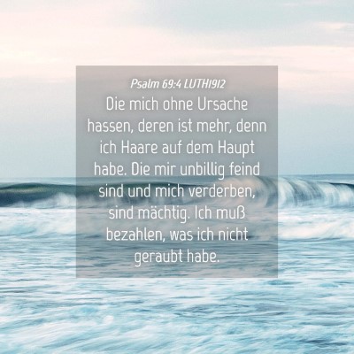 Picture 04 - Psalm 69:4 LUTH1912 - Die mich ohne Ursache hassen, deren ist mehr, - Bible Verse Picture