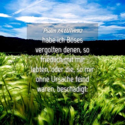Picture 04 - Psalm 7:4 LUTH1912 - habe ich Böses vergolten denen, so friedlich mit - Bible Verse Picture