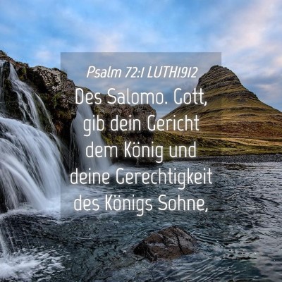 Picture 04 - Psalm 72:1 LUTH1912 - Des Salomo. Gott, gib dein Gericht dem König und - Bible Verse Picture