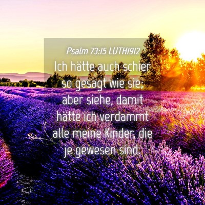 Picture 04 - Psalm 73:15 LUTH1912 - Ich hätte auch schier so gesagt wie sie; aber - Bible Verse Picture