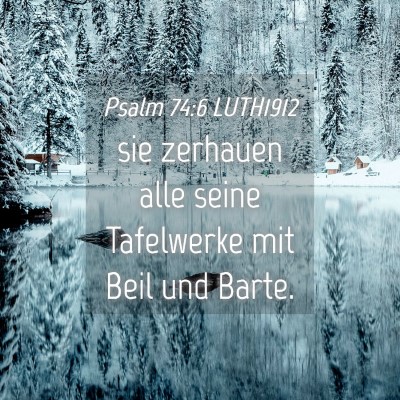 Picture 04 - Psalm 74:6 LUTH1912 - sie zerhauen alle seine Tafelwerke mit Beil und - Bible Verse Picture