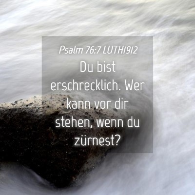 Picture 04 - Psalm 76:7 LUTH1912 - Du bist erschrecklich. Wer kann vor dir stehen, - Bible Verse Picture