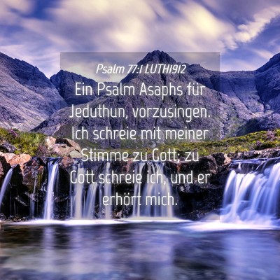 Picture 04 - Psalm 77:1 LUTH1912 - Ein Psalm Asaphs für Jeduthun, vorzusingen. Ich - Bible Verse Picture
