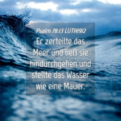 Picture 04 - Psalm 78:13 LUTH1912 - Er zerteilte das Meer und ließ sie hindurchgehen - Bible Verse Picture