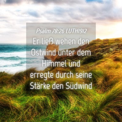 Picture 04 - Psalm 78:26 LUTH1912 - Er ließ wehen den Ostwind unter dem Himmel und - Bible Verse Picture