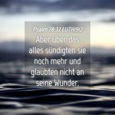 Picture 04 - Psalm 78:32 LUTH1912 - Aber über das alles sündigten sie noch mehr und - Bible Verse Picture