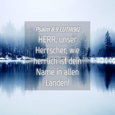 Picture 04 - Psalm 8:9 LUTH1912 - HERR, unser Herrscher, wie herrlich ist dein Name - Bible Verse Picture