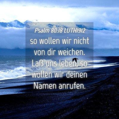 Picture 04 - Psalm 80:18 LUTH1912 - so wollen wir nicht von dir weichen. Laß uns - Bible Verse Picture