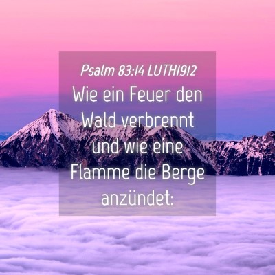 Picture 04 - Psalm 83:14 LUTH1912 - Wie ein Feuer den Wald verbrennt und wie eine - Bible Verse Picture