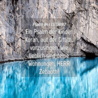 Picture 04 - Psalm 84:1 LUTH1912 - Ein Psalm der Kinder Korah, auf der Gittith, - Bible Verse Picture