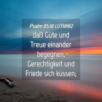 Picture 04 - Psalm 85:10 LUTH1912 - daß Güte und Treue einander begegnen, - Bible Verse Picture
