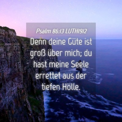 Picture 04 - Psalm 86:13 LUTH1912 - Denn deine Güte ist groß über mich; du hast - Bible Verse Picture