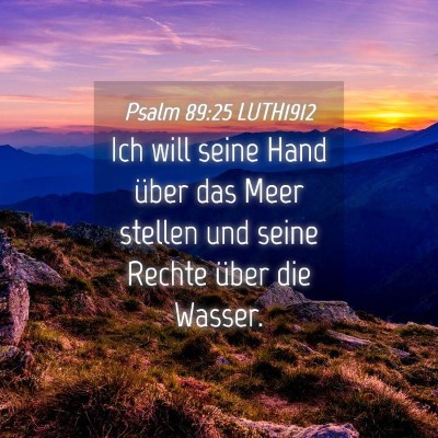 Picture 04 - Psalm 89:25 LUTH1912 - Ich will seine Hand über das Meer stellen und - Bible Verse Picture