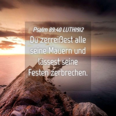 Picture 04 - Psalm 89:40 LUTH1912 - Du zerreißest alle seine Mauern und lässest - Bible Verse Picture