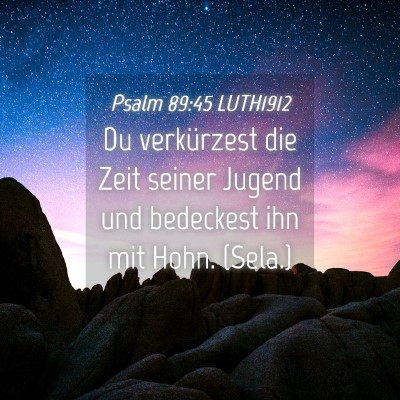 Picture 04 - Psalm 89:45 LUTH1912 - Du verkürzest die Zeit seiner Jugend und - Bible Verse Picture
