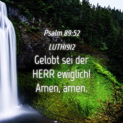 Picture 04 - Psalm 89:52 LUTH1912 - Gelobt sei der HERR ewiglich! Amen, - Bible Verse Picture