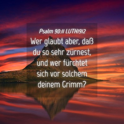 Picture 04 - Psalm 90:11 LUTH1912 - Wer glaubt aber, daß du so sehr zürnest, und - Bible Verse Picture