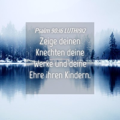 Picture 04 - Psalm 90:16 LUTH1912 - Zeige deinen Knechten deine Werke und deine Ehre - Bible Verse Picture