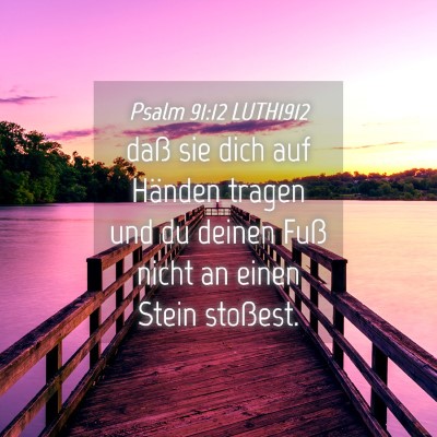 Picture 04 - Psalm 91:12 LUTH1912 - daß sie dich auf Händen tragen und du deinen - Bible Verse Picture