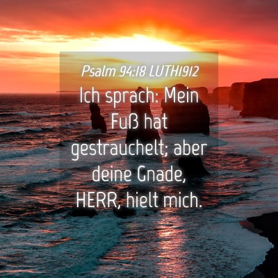 Picture 04 - Psalm 94:18 LUTH1912 - Ich sprach: Mein Fuß hat gestrauchelt; aber - Bible Verse Picture