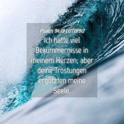 Picture 04 - Psalm 94:19 LUTH1912 - Ich hatte viel Bekümmernisse in meinem Herzen; - Bible Verse Picture