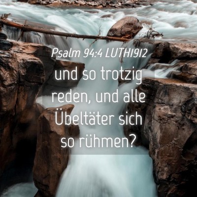 Picture 04 - Psalm 94:4 LUTH1912 - und so trotzig reden, und alle Übeltäter sich - Bible Verse Picture