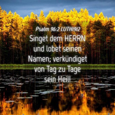 Picture 04 - Psalm 96:2 LUTH1912 - Singet dem HERRN und lobet seinen Namen; - Bible Verse Picture
