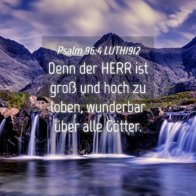 Picture 04 - Psalm 96:4 LUTH1912 - Denn der HERR ist groß und hoch zu loben, - Bible Verse Picture