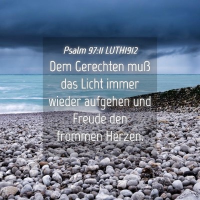 Picture 04 - Psalm 97:11 LUTH1912 - Dem Gerechten muß das Licht immer wieder - Bible Verse Picture