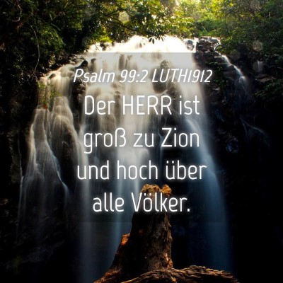 Picture 04 - Psalm 99:2 LUTH1912 - Der HERR ist groß zu Zion und hoch über alle - Bible Verse Picture