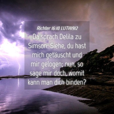 Picture 04 - Richter 16:10 LUTH1912 - Da sprach Delila zu Simson: Siehe, du hast mich - Bible Verse Picture