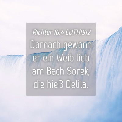 Picture 04 - Richter 16:4 LUTH1912 - Darnach gewann er ein Weib lieb am Bach Sorek, - Bible Verse Picture
