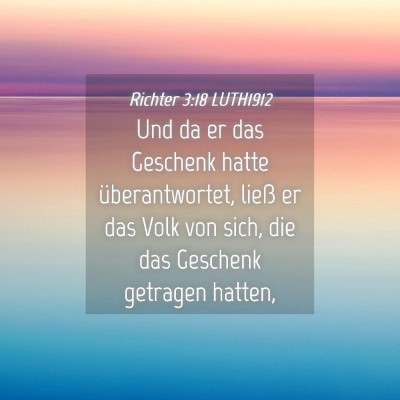 Picture 04 - Richter 3:18 LUTH1912 - Und da er das Geschenk hatte überantwortet, - Bible Verse Picture