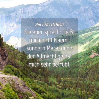 Picture 04 - Rut 1:20 LUTH1912 - Sie aber sprach: Heißt mich nicht Naemi, sondern - Bible Verse Picture