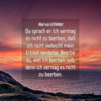 Picture 04 - Rut 4:6 LUTH1912 - Da sprach er: Ich vermag es nicht zu beerben, - Bible Verse Picture