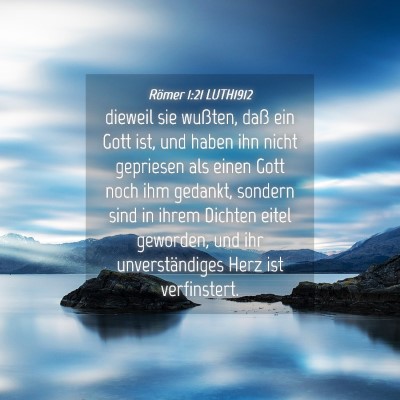 Picture 04 - Römer 1:21 LUTH1912 - dieweil sie wußten, daß ein Gott ist, und haben - Bible Verse Picture