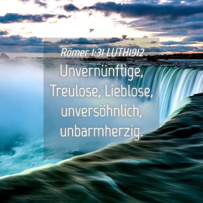 Picture 04 - Römer 1:31 LUTH1912 - Unvernünftige, Treulose, Lieblose, - Bible Verse Picture