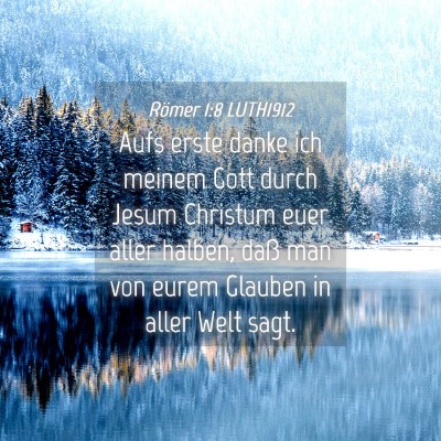 Picture 04 - Römer 1:8 LUTH1912 - Aufs erste danke ich meinem Gott durch Jesum - Bible Verse Picture
