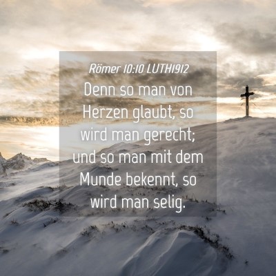 Picture 04 - Römer 10:10 LUTH1912 - Denn so man von Herzen glaubt, so wird man - Bible Verse Picture