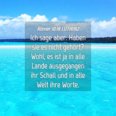 Picture 04 - Römer 10:18 LUTH1912 - Ich sage aber: Haben sie es nicht gehört? Wohl, - Bible Verse Picture