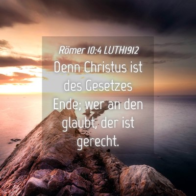 Picture 04 - Römer 10:4 LUTH1912 - Denn Christus ist des Gesetzes Ende; wer an den - Bible Verse Picture