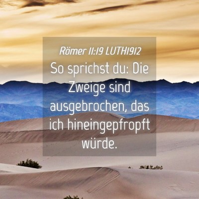 Picture 04 - Römer 11:19 LUTH1912 - So sprichst du: Die Zweige sind ausgebrochen, das - Bible Verse Picture