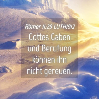 Picture 04 - Römer 11:29 LUTH1912 - Gottes Gaben und Berufung können ihn nicht - Bible Verse Picture