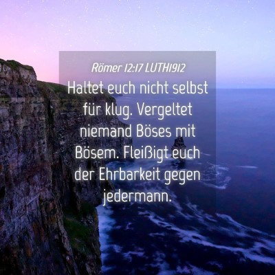 Picture 04 - Römer 12:17 LUTH1912 - Haltet euch nicht selbst für klug. Vergeltet - Bible Verse Picture