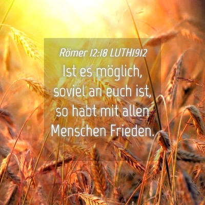 Picture 04 - Römer 12:18 LUTH1912 - Ist es möglich, soviel an euch ist, so habt mit - Bible Verse Picture