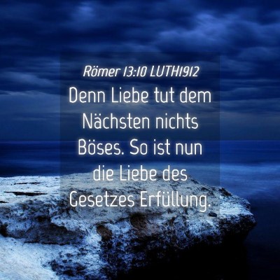 Picture 04 - Römer 13:10 LUTH1912 - Denn Liebe tut dem Nächsten nichts Böses. So - Bible Verse Picture