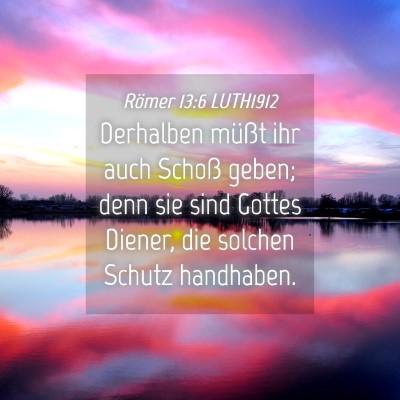 Picture 04 - Römer 13:6 LUTH1912 - Derhalben müßt ihr auch Schoß geben; denn sie - Bible Verse Picture