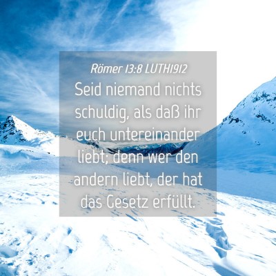 Picture 04 - Römer 13:8 LUTH1912 - Seid niemand nichts schuldig, als daß ihr euch - Bible Verse Picture
