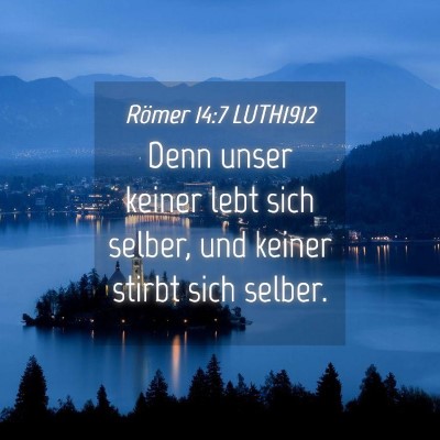 Picture 04 - Römer 14:7 LUTH1912 - Denn unser keiner lebt sich selber, und keiner - Bible Verse Picture