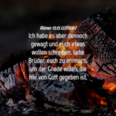 Picture 04 - Römer 15:15 LUTH1912 - Ich habe es aber dennoch gewagt und euch etwas - Bible Verse Picture